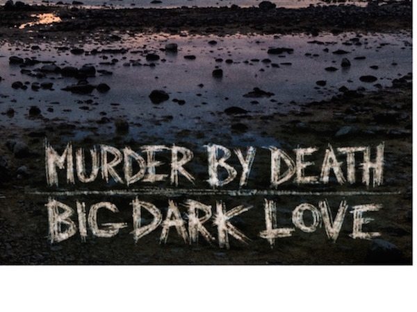 Murder By Death's new Big Dark Love hits stores February 3rd